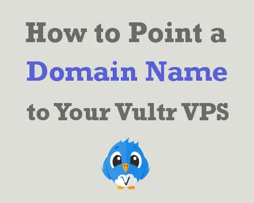 How to Point a Domain Name to Vultr VPS